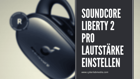 Soundcore Liberty 2 Pro Lautstärke einstellen